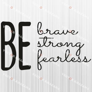 Be Strong Be Brave Be Fearless Quote Graphic by SVGPlaceDesign