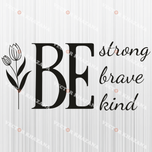 Be_Strong_Brave_Kind_Svg.png