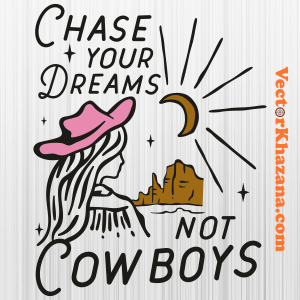 Chase Your Dreams Not Cowboys Svg