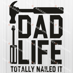 Dad Life Totally Nailed It Svg