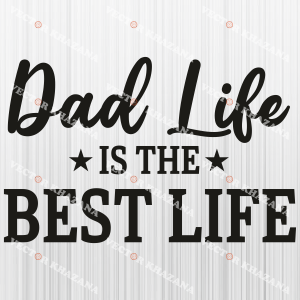 Dad Life Is The Best Life Svg