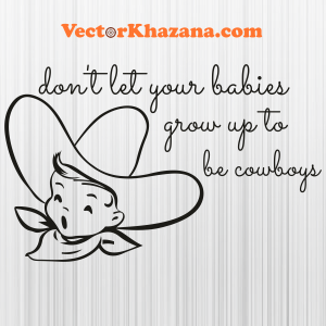 Dont Let Your Babies Grow Up To Be Cowboys Black Svg