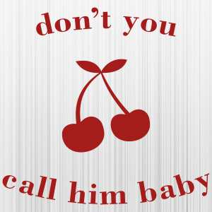 Dont_You_Call_Him_Baby_Svg.png