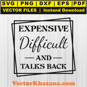 Expensive Difficult And Talks Back Svg