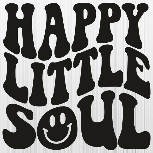 Happy Little Soul Funny Svg