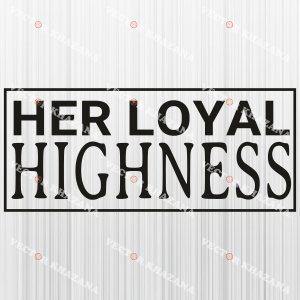 Her Loyal Highness Svg