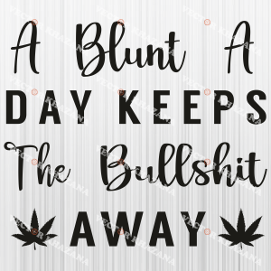 A Blunt A Day Keeps The Bullshit Away Svg