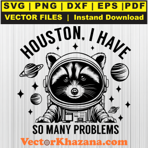 Houston I have So Many Problems Svg