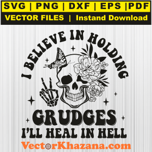 I Believe In Holding Grudges I will Heal In Hell Svg Png