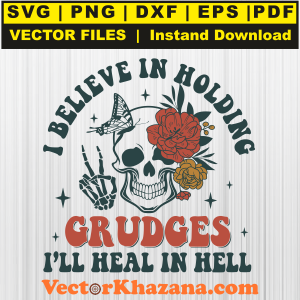 I Believe In Holding Grudges I will Heal In Hell Svg Png