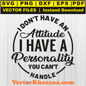 I Dont Have an Attitude Svg