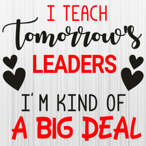 I Teach Tomorrows Leaders Svg