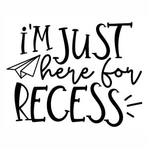 I am just here for recess svg cut