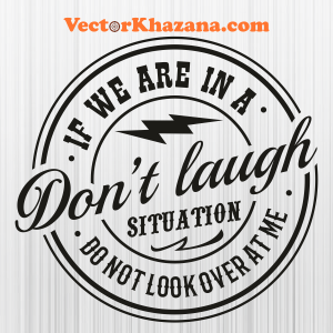 Dont Laugh Situation Do Not Look Over At Me Svg