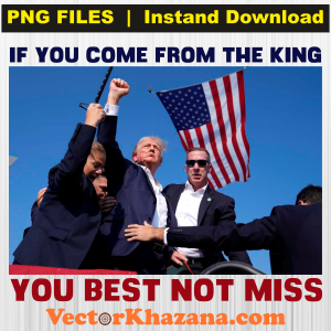 If You Come From The King You Best Not Miss Trump Png