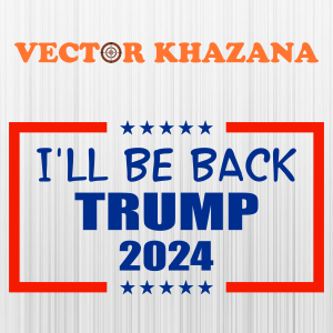 I Will Be Back Trump 2024 Svg