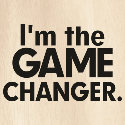 I Am The Game Changer Svg