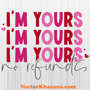 I Am Yours No Refunds Svg