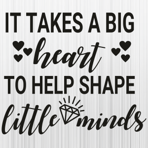 It Takes A Big Heart SVG | It Takes A Big Heart To Help Shape Little ...