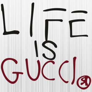 Life Is Gucci Svg