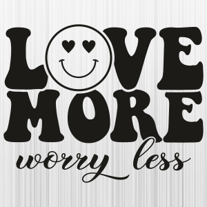 Love More Worry Less Black Svg