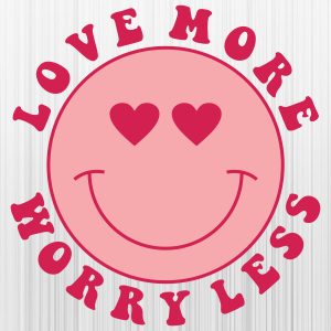 Love More Worry Less Face Svg