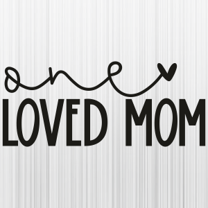 Mothers_Day_One_Loved_Mom_Svg.png