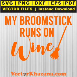 Halloween My Broomstick Runs on Wine Svg