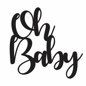 Oh Baby Svg Oh Baby Cake Topper Svg Svg Dxf Eps Pdf Png Cricut Silhouette Cutting File Vector Clipart