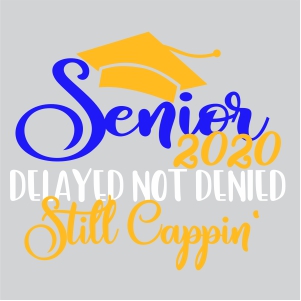 Senior 2020 Delayed Not Denied Still Cappin Svg
