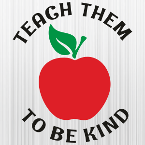 Teach Them To Be Kind Apple Svg