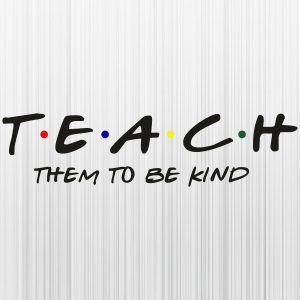 Teach Them To Be Kind New Svg