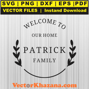 Welcome To Our Home Patrick Family Svg