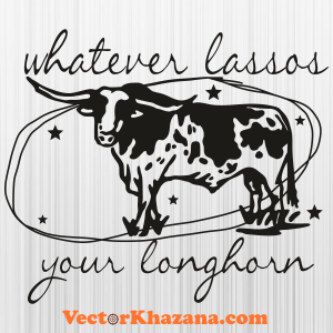 Whatever Lassos Your Longhorn Svg