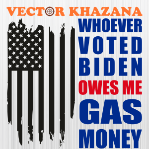 Whoever Voted Biden Owes Me Gas Money Flag Svg