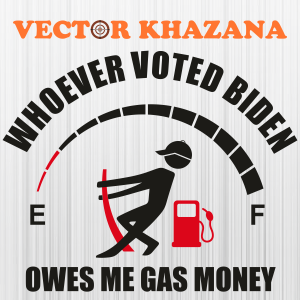 Whoever Voted Biden Owes Me Gas Money Gas Tank Boy Svg