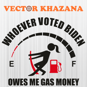 Whoever Voted Biden Owes Me Gas Money Gas Tank Girl Svg