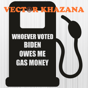 Whoever Voted Biden Owes Me Gas Money Svg