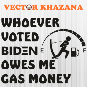 Whoever Voted Biden Owes Me Gas Money Tank Boy Svg