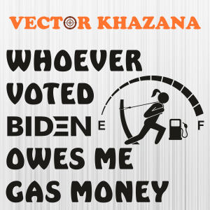 Whoever Voted Biden Owes Me Gas Money Tank Girl Svg