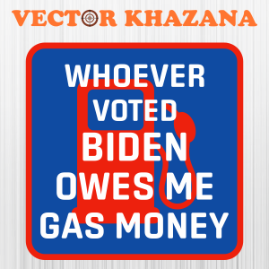 Whoever Voted Biden Owes Me Gas Money Tank Svg