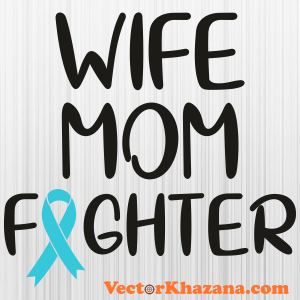 Ovarian Cancer Wife Mom Fighter Svg