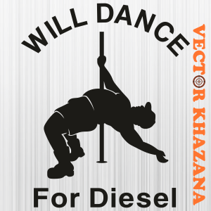 Will Dance For Diesel Svg